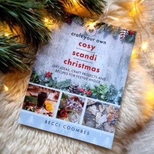 Craft Your Own Cosy Scandi Christmas: Gift Ideas, Craft Projects and Recipes for Festive Hygge by Becci Coombes